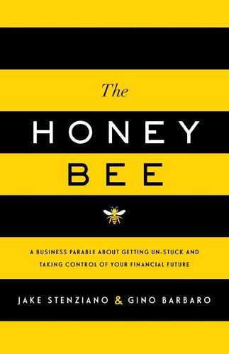 The Honey Bee: A Business Parable About Getting Un-stuck and Taking Control of Your Financial Future