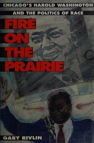 Fire on the prairie : Chicago's Harold Washington and the politics of race
