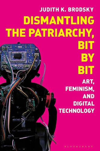 Dismantling the Patriarchy, Bit by Bit. Art, Feminism, and Digital Technology