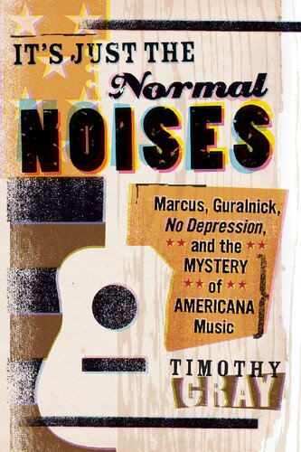It's Just the Normal Noises: Marcus, Guralnick, No Depression, and the Mystery of Americana Music