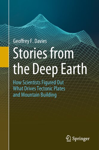 Stories from the Deep Earth: How Scientists Figured Out What Drives Tectonic Plates and Mountain Building
