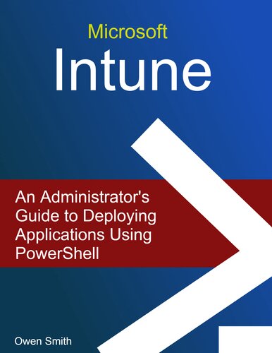 Microsoft Intune - An Administrator’s Guide to Deploying Applications using PowerShell