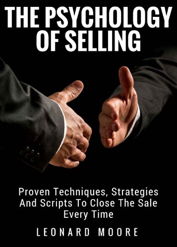 Persuasion: The Psychology Of Selling - Proven Techniques, Strategies And Scripts To Close The Sale Every Time