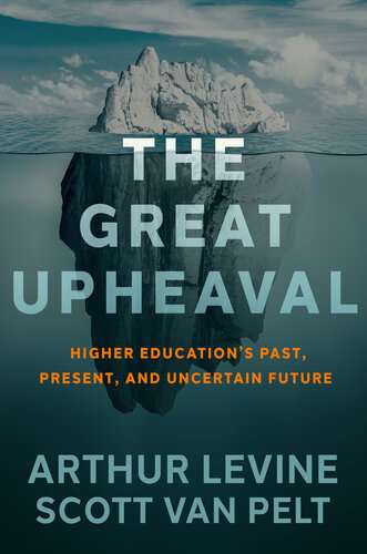 The Great Upheaval: Higher Education's Past, Present, and Uncertain Future