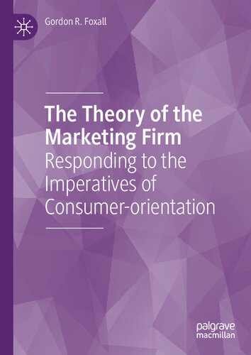 The Theory of the Marketing Firm: Responding to the Imperatives of Consumer-orientation