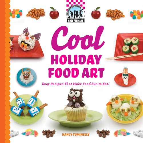 Cool Holiday Food Art: Easy Recipes That Make Food Fun to Eat!