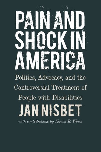 Pain and Shock in America: Politics, Advocacy, and the Controversial Treatment of People with Disabilities