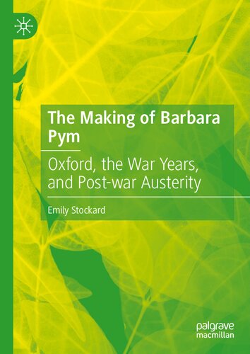 The Making of Barbara Pym: Oxford, the War Years, and Post-war Austerity