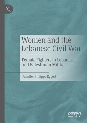 Women and the Lebanese Civil War: Female Fighters in Lebanese and Palestinian Militias