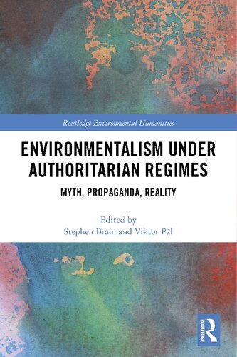 Environmentalism under Authoritarian Regimes. Myth, Propaganda, Reality