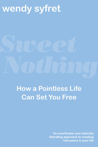 Sweet Nothing: How A Pointless Life Can Set You Free
