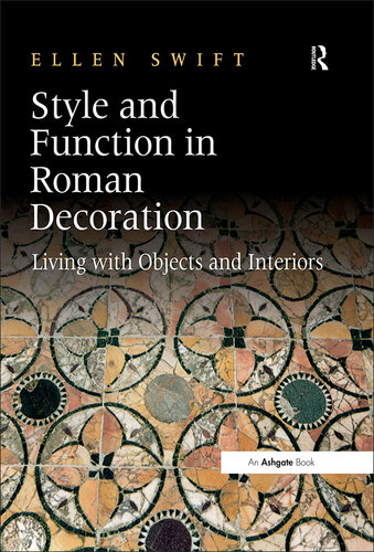Style and Function in Roman Decoration: Living with Objects and Interiors