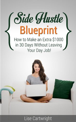 Side Hustle Blueprint: How to Make an Extra $1000 in 30 Days Without Leaving Your Day Job!