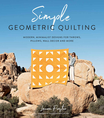 Simple Geometric Quilting: Modern, Minimalist Designs for Throws, Pillows, Wall Decor and More