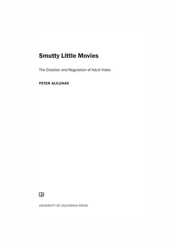 Smutty Little Movies: The Creation and Regulation of Adult Video