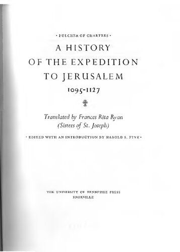 A history of the expedition to Jerusalem, 1095-1127. Transl. by F. Ryan, ed. by Harold S. Fink