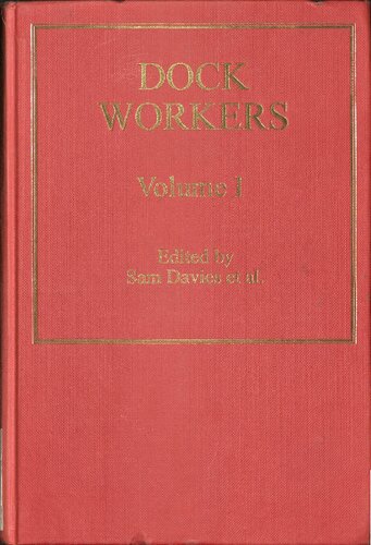 Dock Workers: International Explorations in Comparative Labour History, 1790-1970 (International Explorations in Comparative Labor History, 179)
