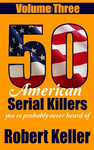 50 American Serial Killers You've Probably Never Heard Of Volume 3