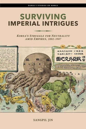 Surviving Imperial Intrigues: Korea’s Struggle for Neutrality amid Empires, 1882–1907
