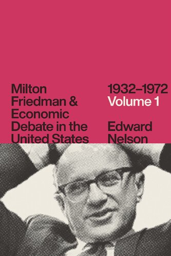 Milton Friedman and Economic Debate in the United States, 1932–1972, Volume 1