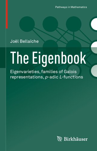 The Eigenbook: Eigenvarieties, families of Galois representations, p-adic L-functions