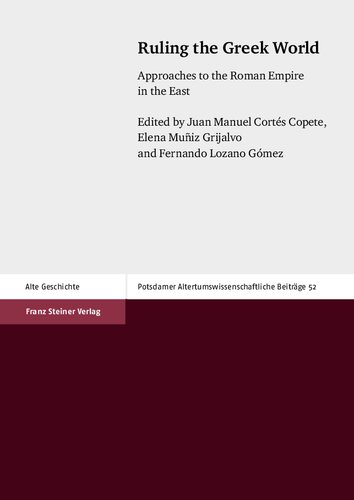 Ruling the Greek World: Approaches to the Roman Empire in the East