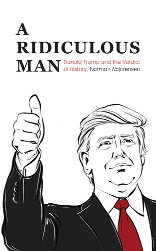 A Ridiculous Man: Donald Trump and the Verdict of History