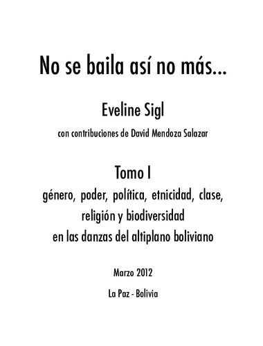 No se baila así no más...Tomo I: Género, poder, política, etnicidad, clase, religión y biodiversidad en las danzas del altiplano boliviano