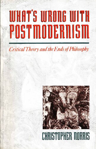 What's Wrong with Postmodernism: Critical Theory and the Ends of Philosophy