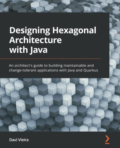 Designing Hexagonal Architecture with Java: An architect's guide to building maintainable and change-tolerant applications with Java and Quarkus. Code