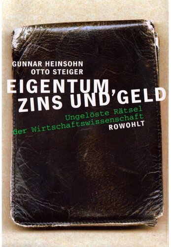 Eigentum, Zins und Geld. Ungelöste Rätsel der Wirtschaftswissenschaft