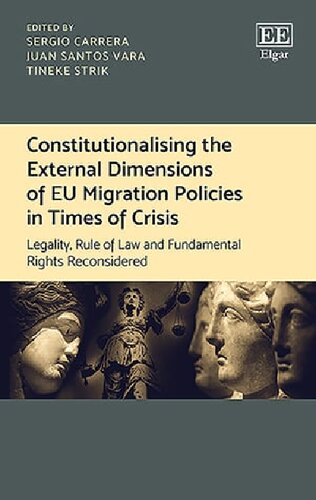 Constitutionalising the External Dimensions of EU Migration Policies in Times of Crisis: Legality, Rule of Law and Fundamental Rights Reconsidered