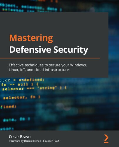 Mastering Defensive Security: Effective techniques to secure your Windows, Linux, IoT, and cloud infrastructure