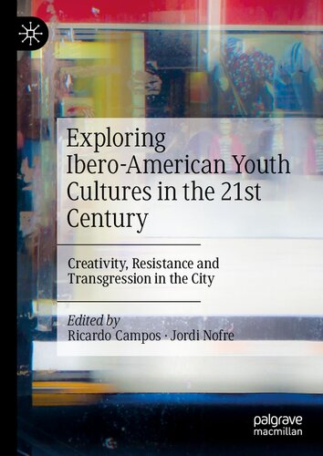 Exploring Ibero-American Youth Cultures in the 21st Century: Creativity, Resistance and Transgression in the City