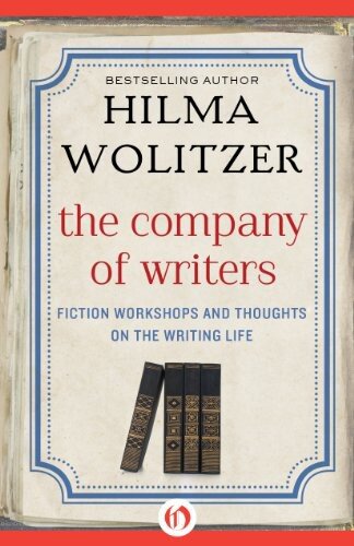 The Company of Writers: Fiction Workshops and Thoughts on the Writing Life