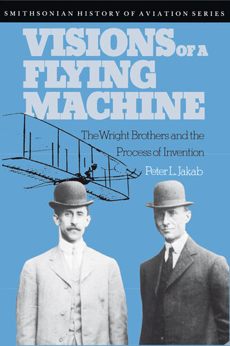 Visions of a Flying Machine: The Wright Brothers and the Process of Invention
