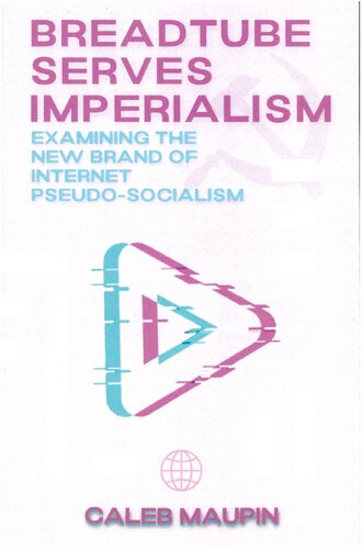 BreadTube Serves Imperialism: Examining The New Brand of Internet Pseudo-Socialism
