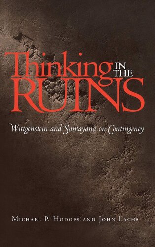 Thinking in the Ruins: Wittgenstein and Santayana on Contingency