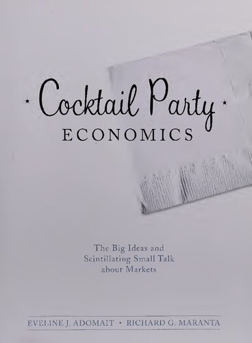 Cocktail Party Economics : The Big Ideas and Scintillating Small Talk about Markets