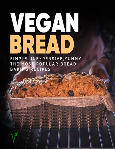 Vegan Bread Cookbook: Simple, Inexpensive, Yummy – The Most Popular Bread Baking Recipes