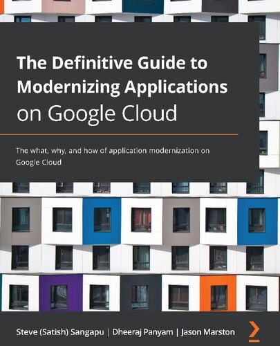 The Definitive Guide to Modernizing Applications on Google Cloud: The what, why, and how of application modernization on Google Cloud