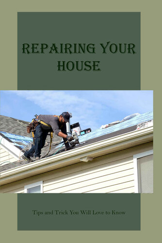 Repairing Your House: Tips and Trick You Will Love to Know