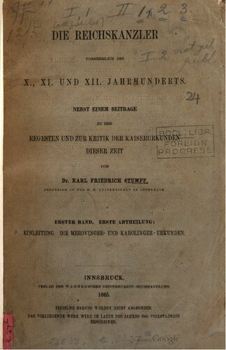 Die Reichskanzler vornehmlich des X., XI. und XII. Jahrhunderts nebst einem Beitrage zu den Regesten und zur Kritik der Kaiserurkunden dieser Zeit