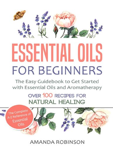 Essential Oils for Beginners: The Easy Guidebook to Get Started with Essential Oils and Aromatherapy