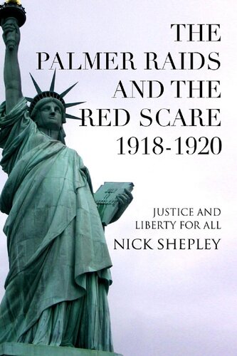 The Palmer Raids and the Red Scare: 1918-1920: Justice and Liberty for All