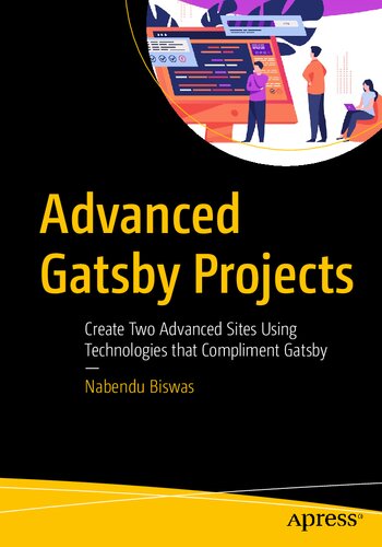 Advanced Gatsby Projects: Create Two Advanced Sites Using Technologies that Compliment Gatsby