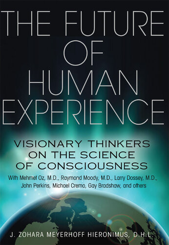 Future Of Human Experience: Visionary Thinkers on the Science of Consciousness