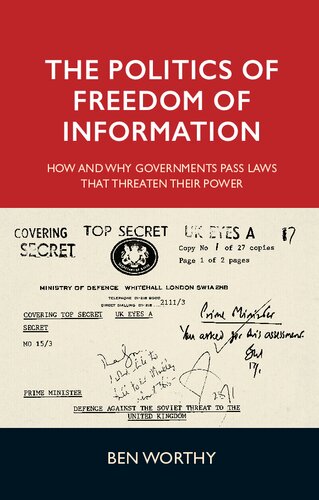 The Politics of Freedom of Information: How and Why Governments Pass Laws That Threaten Their Power