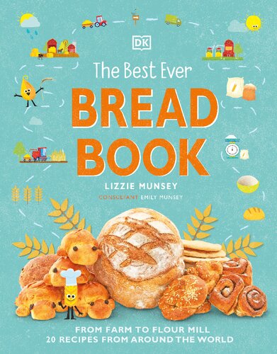 The Best Ever Bread Book: From Farm to Flour Mill, Recipes from Around the World