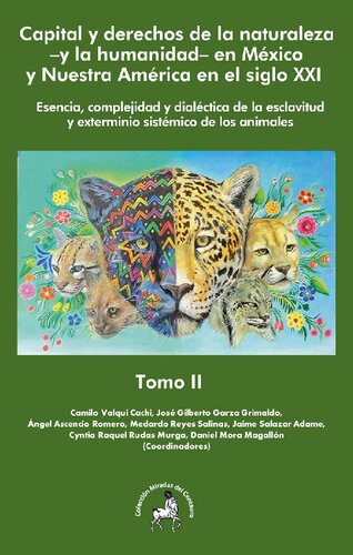 Capital y derechos de la naturaleza –y la humanidad– en México y Nuestra América en el siglo xxi. Esencia, complejidad y dialéctica de la esclavitud y exterminio sistémico de los animales. Tomo II